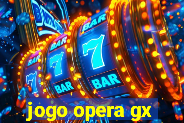 jogo opera gx